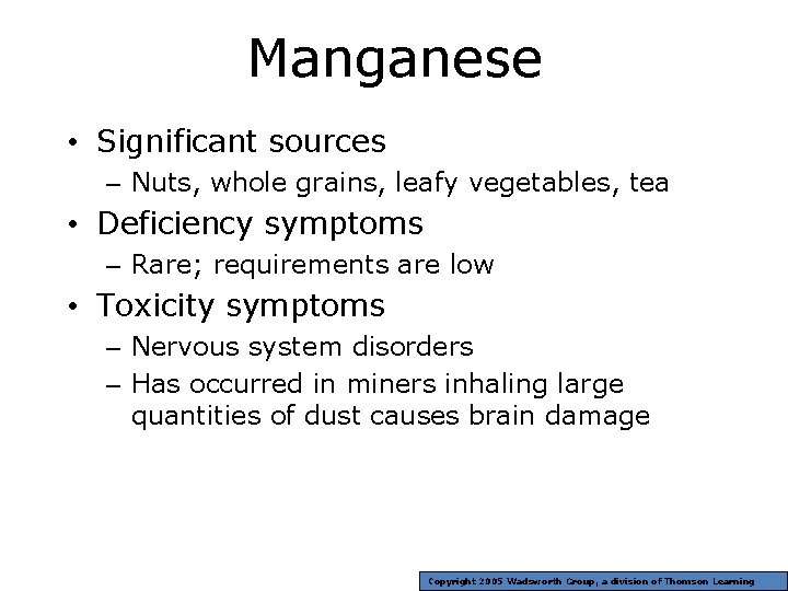 Manganese • Significant sources – Nuts, whole grains, leafy vegetables, tea • Deficiency symptoms