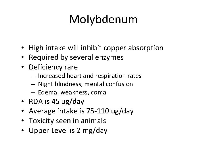 Molybdenum • High intake will inhibit copper absorption • Required by several enzymes •