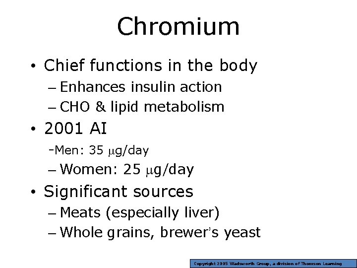 Chromium • Chief functions in the body – Enhances insulin action – CHO &