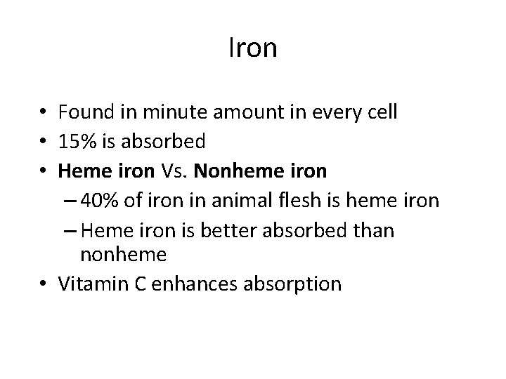 Iron • Found in minute amount in every cell • 15% is absorbed •