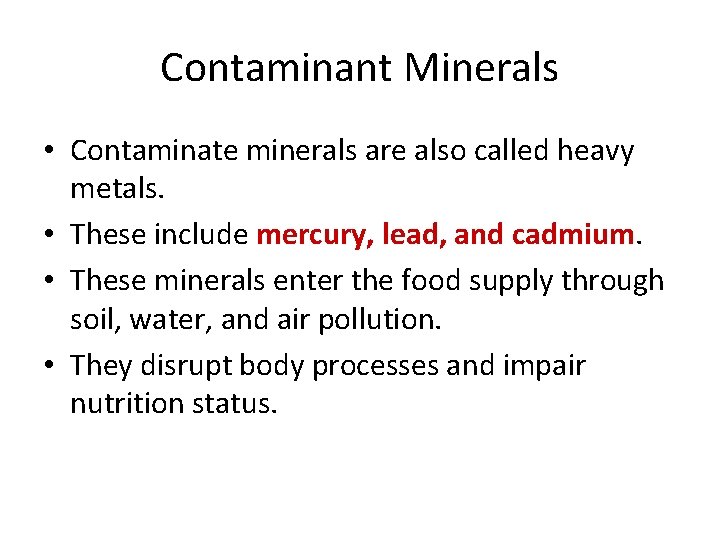 Contaminant Minerals • Contaminate minerals are also called heavy metals. • These include mercury,