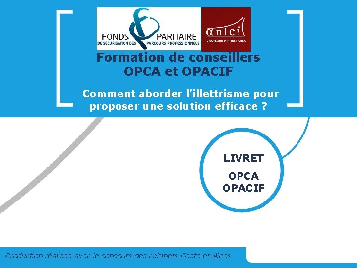 Formation de conseillers OPCA et OPACIF Comment aborder l’illettrisme pour proposer une solution efficace