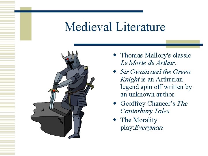 Medieval Literature w Thomas Mallory's classic Le Morte de Arthur. w Sir Gwain and Medieval Literature w Thomas Mallory's classic Le Morte de Arthur. w Sir Gwain and