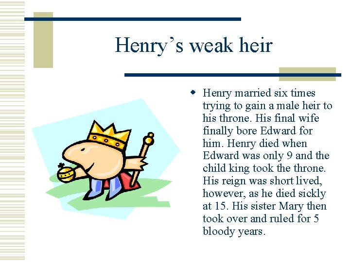 Henry’s weak heir w Henry married six times trying to gain a male heir Henry’s weak heir w Henry married six times trying to gain a male heir