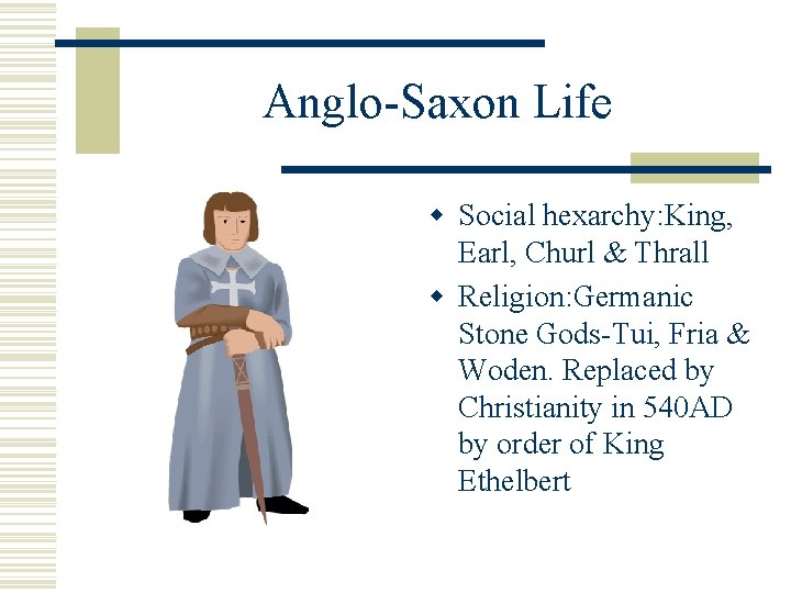 Anglo-Saxon Life w Social hexarchy: King, Earl, Churl & Thrall w Religion: Germanic Stone Anglo-Saxon Life w Social hexarchy: King, Earl, Churl & Thrall w Religion: Germanic Stone
