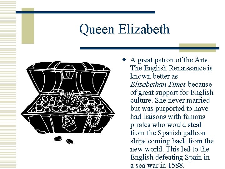 Queen Elizabeth w A great patron of the Arts. The English Renaissance is known Queen Elizabeth w A great patron of the Arts. The English Renaissance is known