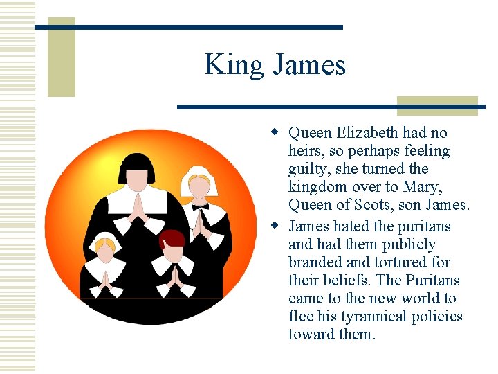 King James w Queen Elizabeth had no heirs, so perhaps feeling guilty, she turned King James w Queen Elizabeth had no heirs, so perhaps feeling guilty, she turned