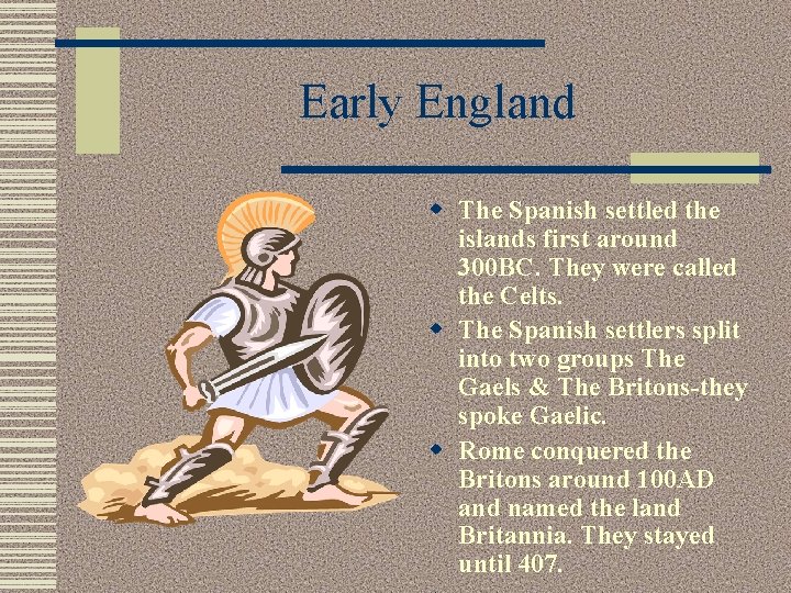 Early England w The Spanish settled the islands first around 300 BC. They were Early England w The Spanish settled the islands first around 300 BC. They were