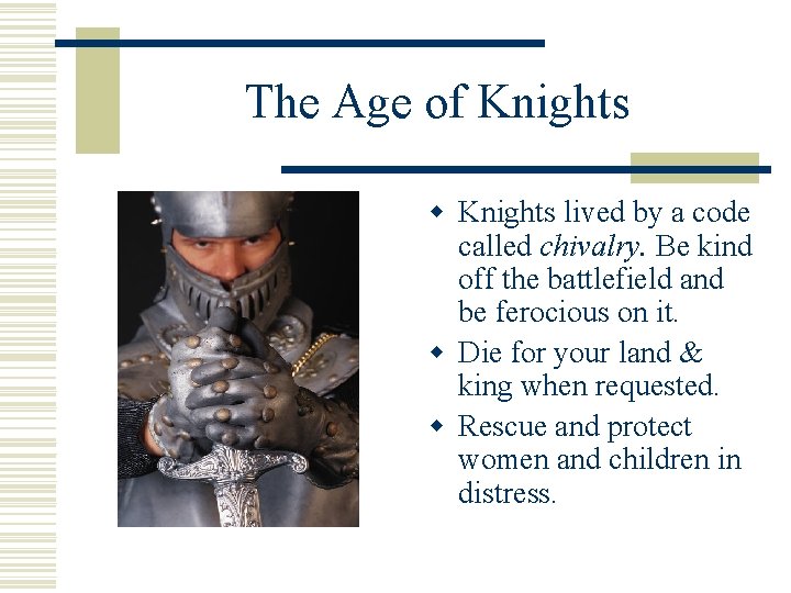 The Age of Knights w Knights lived by a code called chivalry. Be kind The Age of Knights w Knights lived by a code called chivalry. Be kind