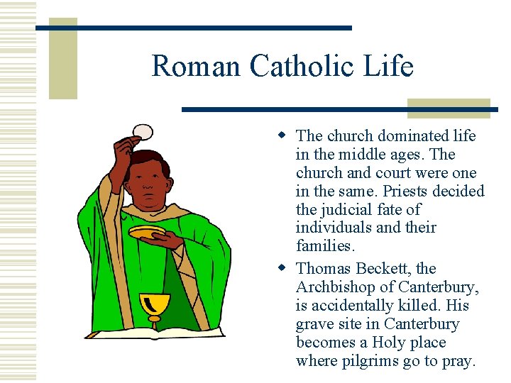 Roman Catholic Life w The church dominated life in the middle ages. The church Roman Catholic Life w The church dominated life in the middle ages. The church