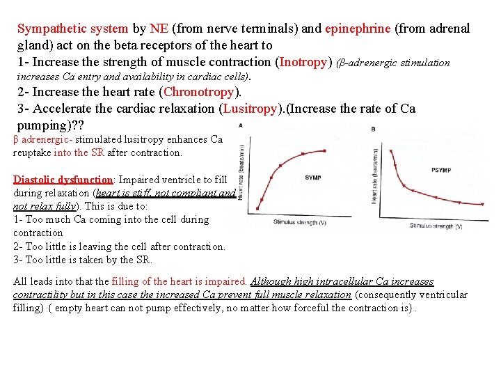 Sympathetic system by NE (from nerve terminals) and epinephrine (from adrenal gland) act on