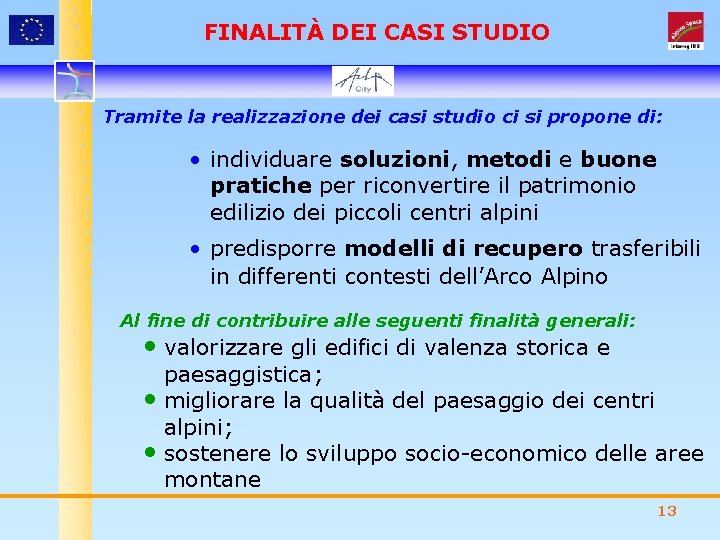 FINALITÀ DEI CASI STUDIO Tramite la realizzazione dei casi studio ci si propone di: