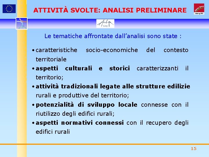 ATTIVITÀ SVOLTE: ANALISI PRELIMINARE Le tematiche affrontate dall’analisi sono state : • caratteristiche socio-economiche