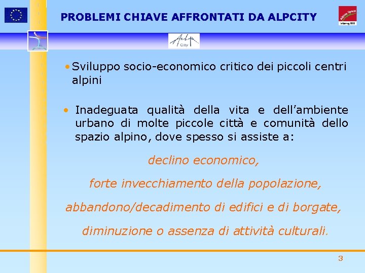 PROBLEMI CHIAVE AFFRONTATI DA ALPCITY • Sviluppo socio-economico critico dei piccoli centri alpini •