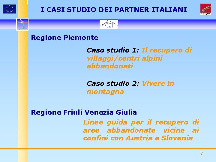 I CASI STUDIO DEI PARTNER ITALIANI Regione Piemonte Caso studio 1: Il recupero di