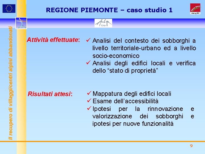 Il recupero di villaggi/centri alpini abbandonati REGIONE PIEMONTE – caso studio 1 Attività effettuate: