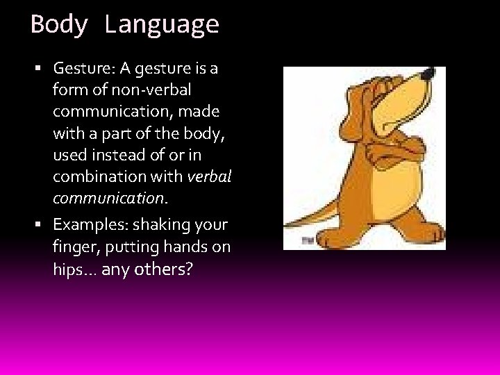 Body Language Gesture: A gesture is a form of non-verbal communication, made with a