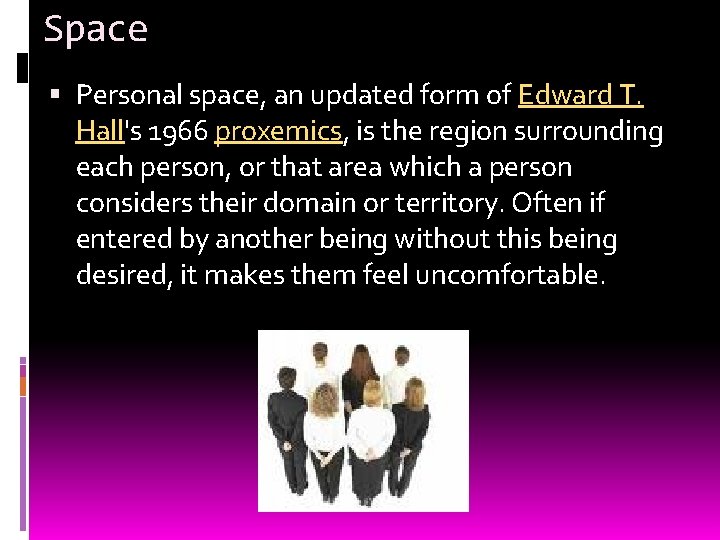 Space Personal space, an updated form of Edward T. Hall's 1966 proxemics, is the