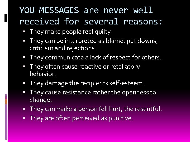 YOU MESSAGES are never well received for several reasons: They make people feel guilty