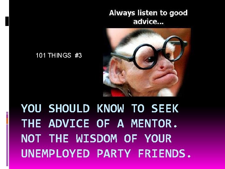 101 THINGS #3 YOU SHOULD KNOW TO SEEK THE ADVICE OF A MENTOR. NOT