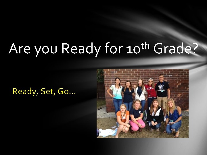 Are you Ready for Ready, Set, Go… th 10 Grade? 