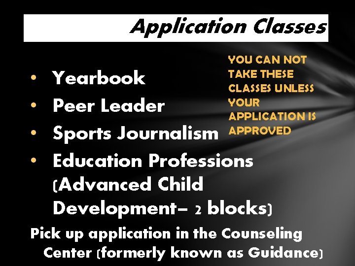 Application Classes • • YOU CAN NOT TAKE THESE CLASSES UNLESS YOUR APPLICATION IS