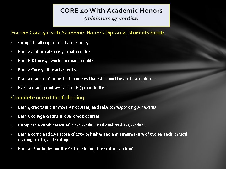 For the Core 40 with Academic Honors Diploma, students must: • Complete all requirements