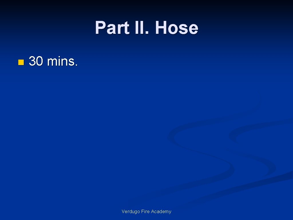 Part II. Hose n 30 mins. Verdugo Fire Academy 