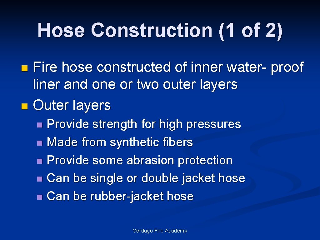 Hose Construction (1 of 2) Fire hose constructed of inner water- proof liner and