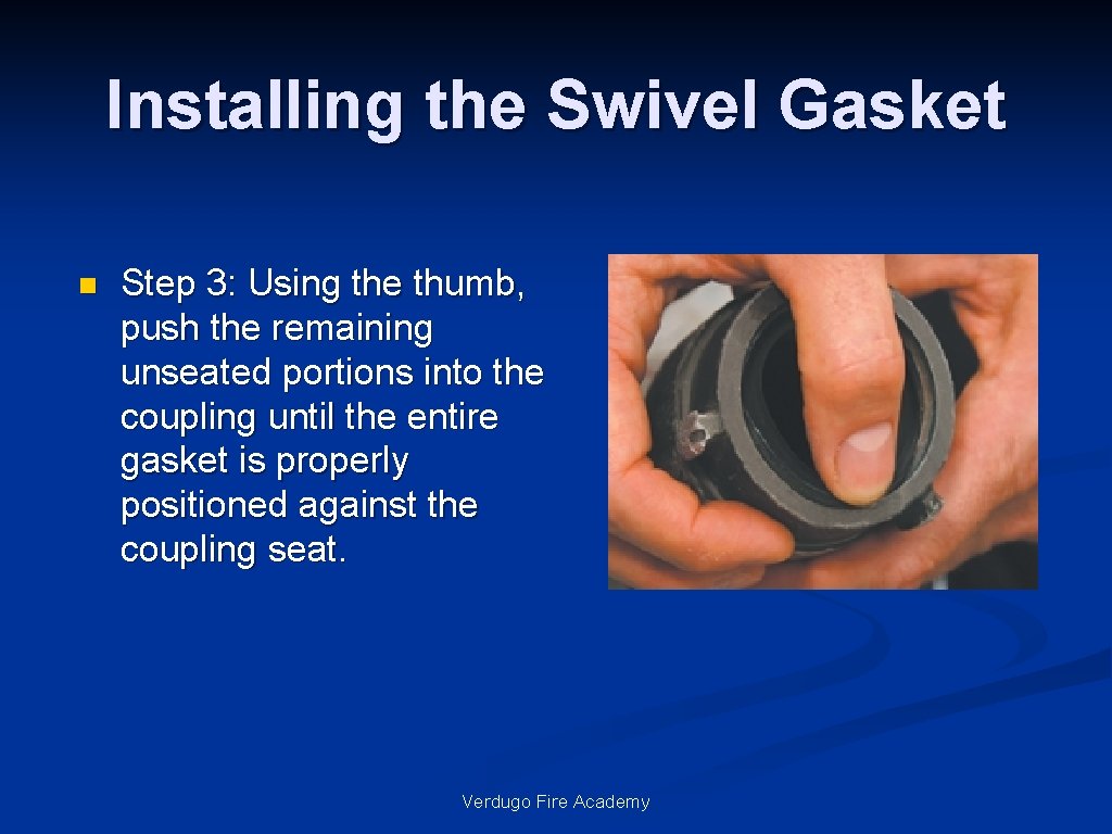 Installing the Swivel Gasket n Step 3: Using the thumb, push the remaining unseated