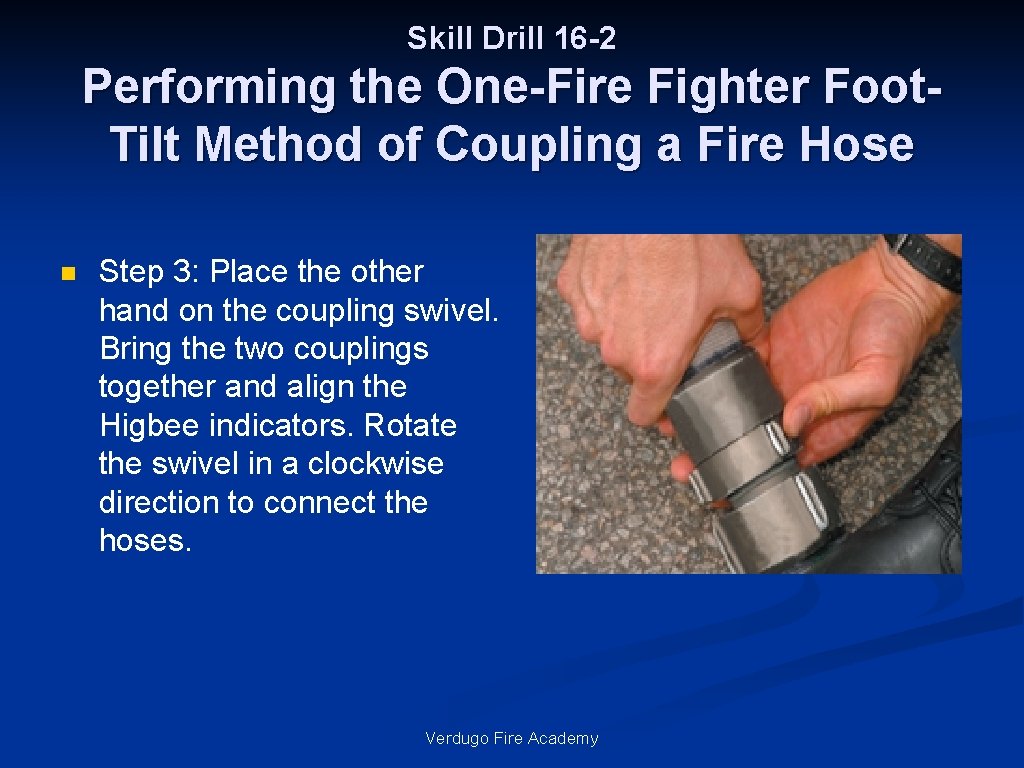 Skill Drill 16 -2 Performing the One-Fire Fighter Foot. Tilt Method of Coupling a