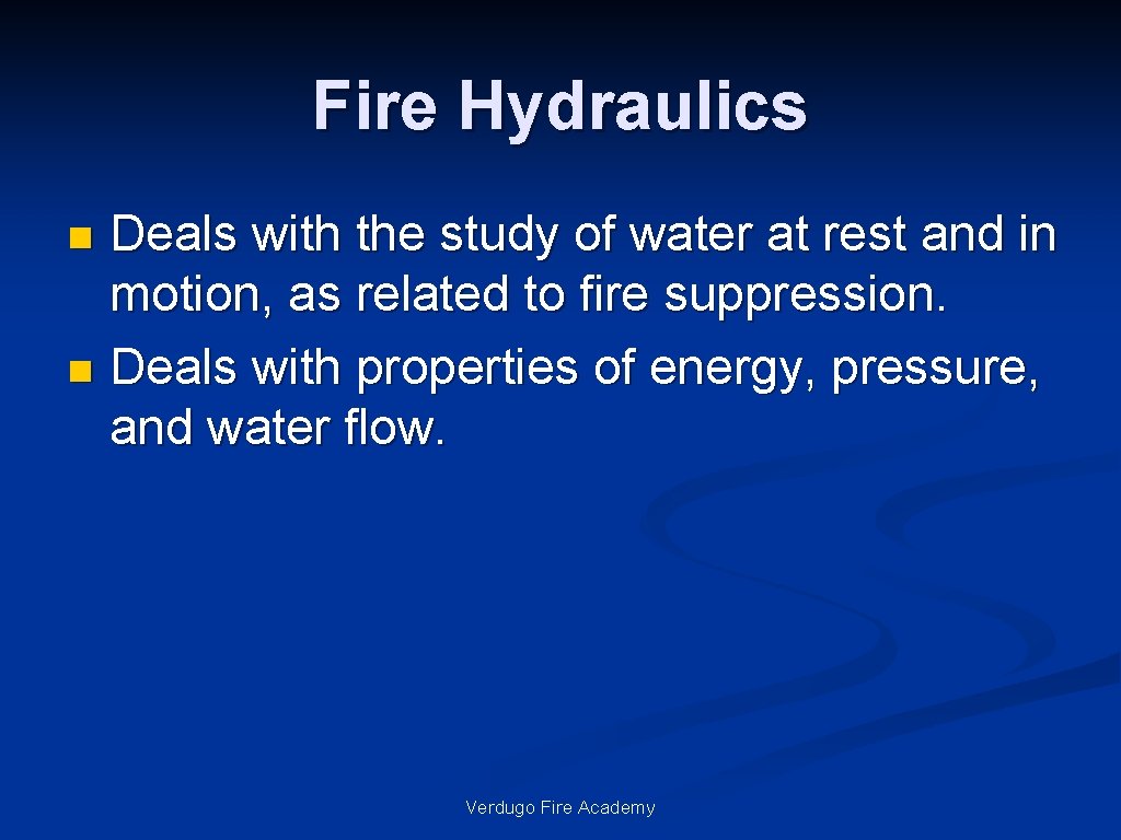 Fire Hydraulics Deals with the study of water at rest and in motion, as