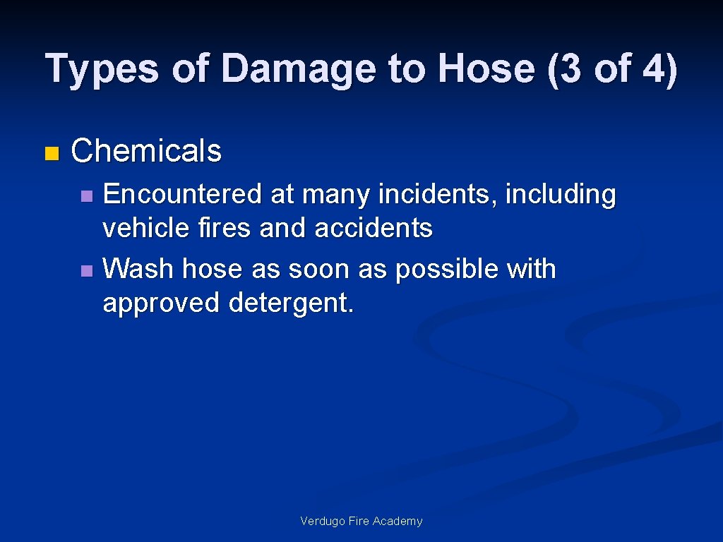 Types of Damage to Hose (3 of 4) n Chemicals Encountered at many incidents,