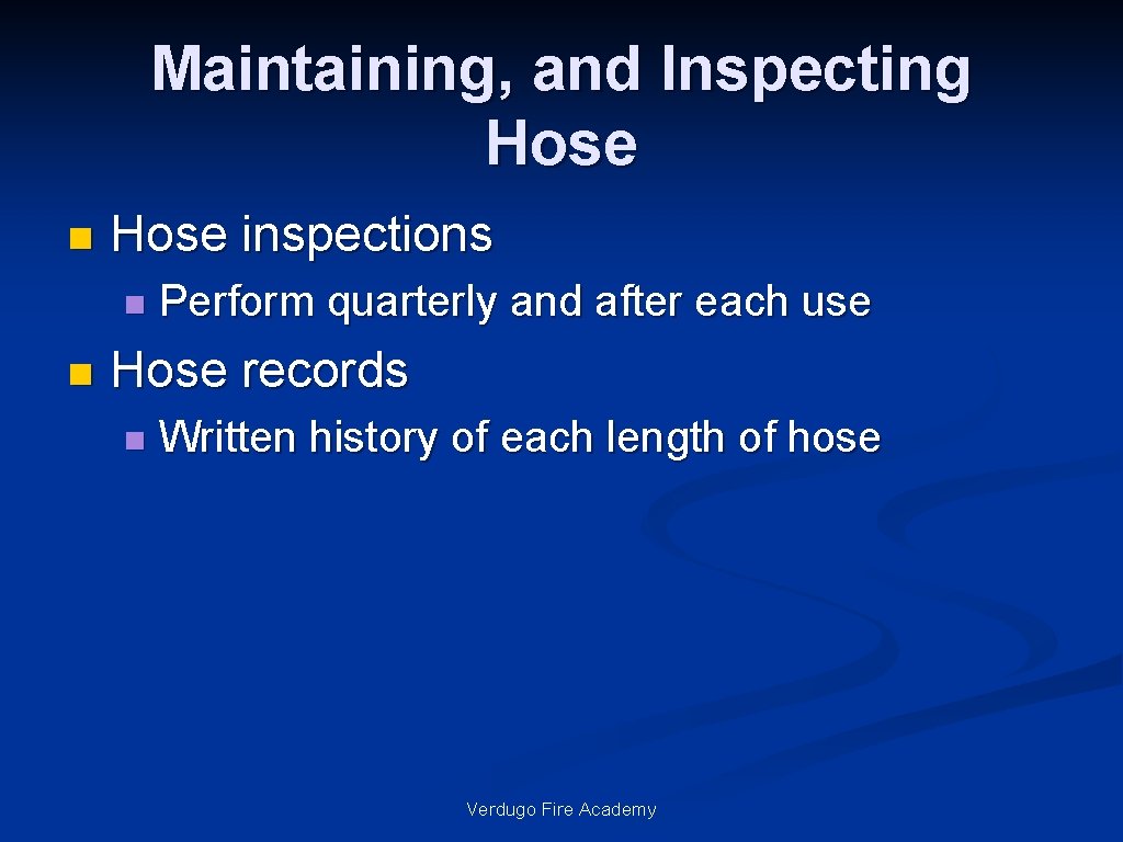 Maintaining, and Inspecting Hose n Hose inspections n n Perform quarterly and after each