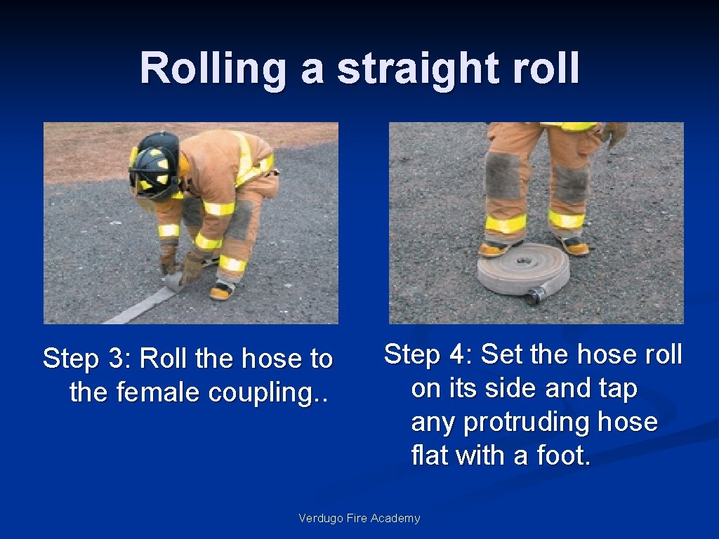 Rolling a straight roll Step 3: Roll the hose to the female coupling. Step