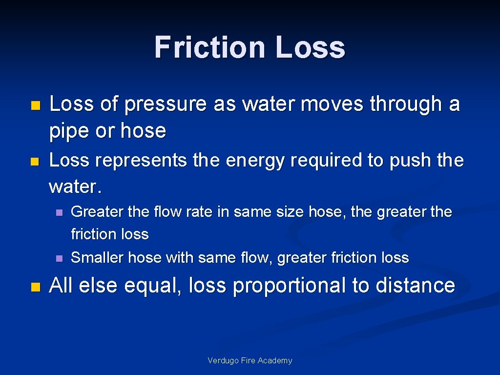 Friction Loss of pressure as water moves through a pipe or hose n Loss