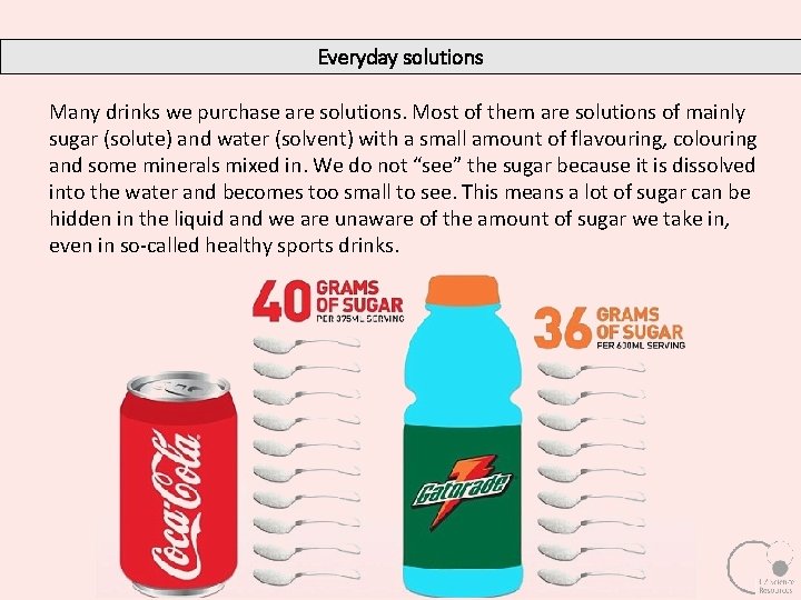 Everyday solutions Many drinks we purchase are solutions. Most of them are solutions of