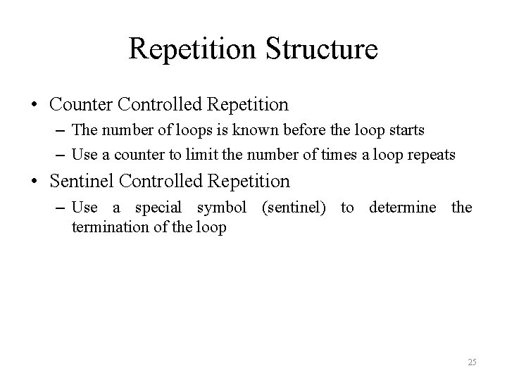 Repetition Structure • Counter Controlled Repetition – The number of loops is known before