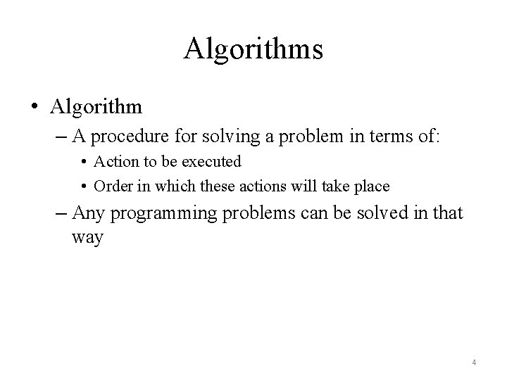 Algorithms • Algorithm – A procedure for solving a problem in terms of: •