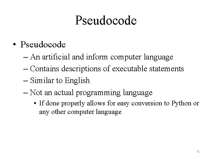 Pseudocode • Pseudocode – An artificial and inform computer language – Contains descriptions of