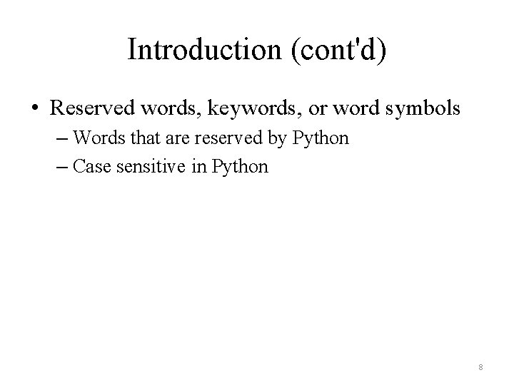 Introduction (cont'd) • Reserved words, keywords, or word symbols – Words that are reserved