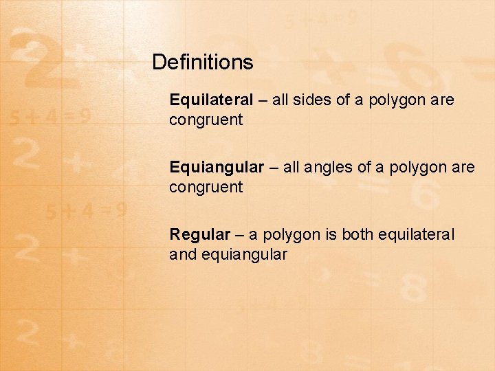 Definitions Equilateral – all sides of a polygon are congruent Equiangular – all angles