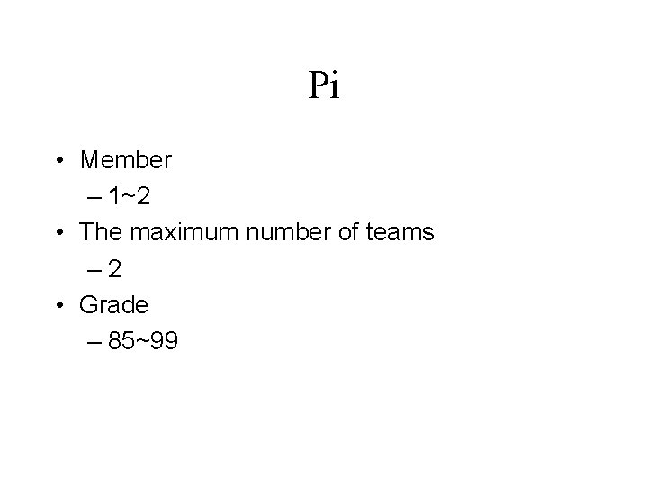 Pi • Member – 1~2 • The maximum number of teams – 2 •