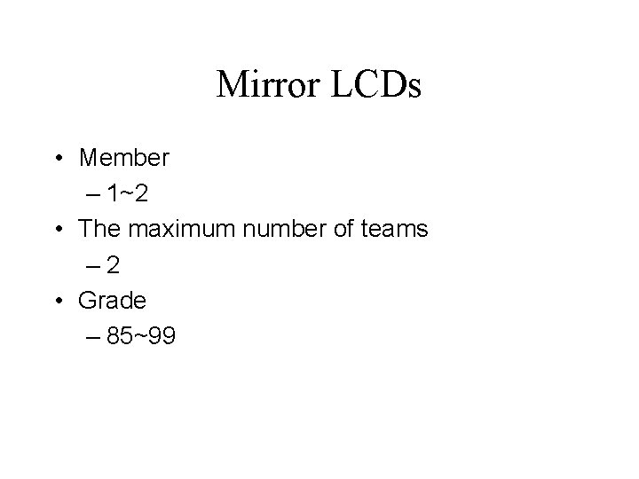 Mirror LCDs • Member – 1~2 • The maximum number of teams – 2