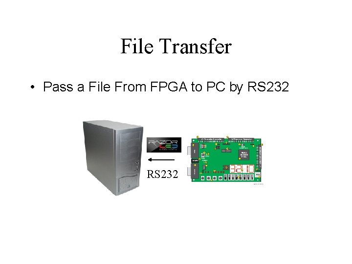 File Transfer • Pass a File From FPGA to PC by RS 232 