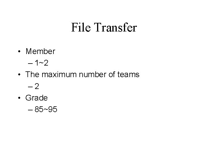 File Transfer • Member – 1~2 • The maximum number of teams – 2