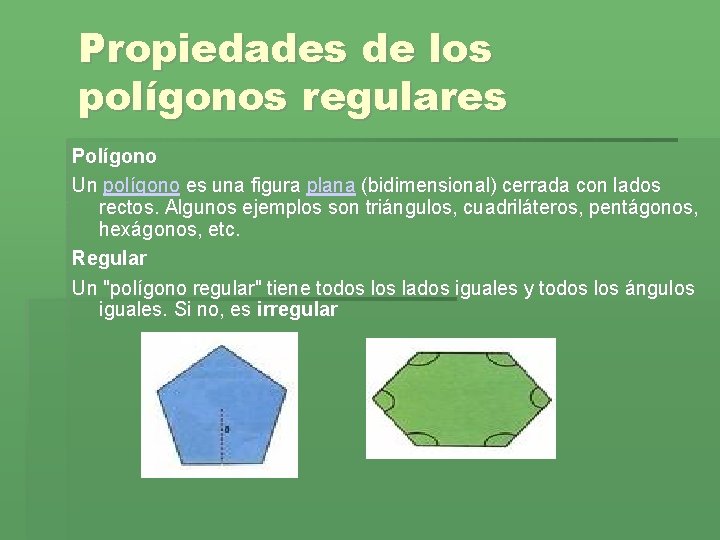 Propiedades de los polígonos regulares Polígono Un polígono es una figura plana (bidimensional) cerrada