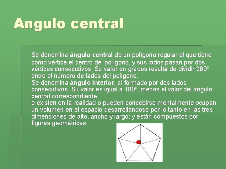 Angulo central Se denomina ángulo central de un polígono regular el que tiene como