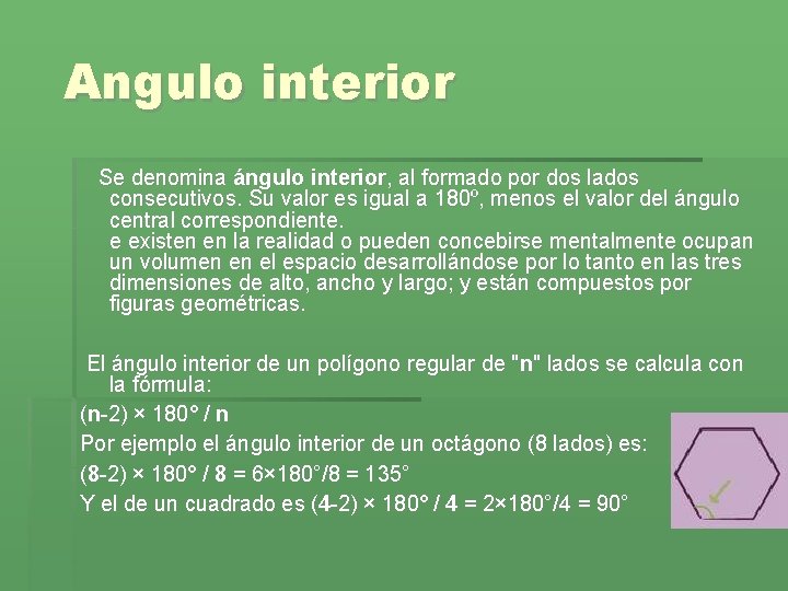 Angulo interior Se denomina ángulo interior, al formado por dos lados consecutivos. Su valor