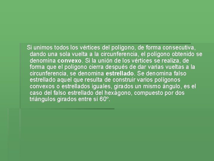 Si unimos todos los vértices del polígono, de forma consecutiva, dando una sola vuelta